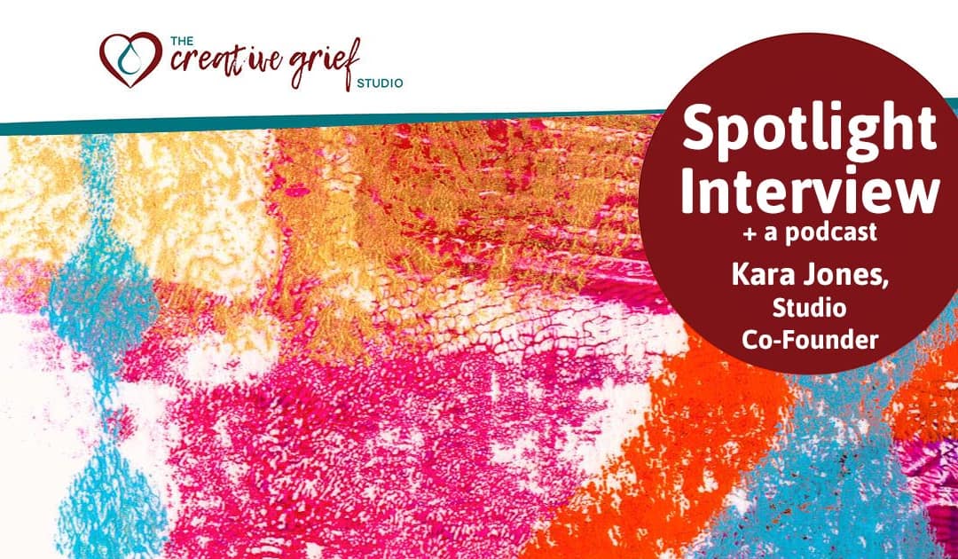 Podcasts: Spotlight Interview with Kara Jones, Studio Co-Founder, on Grief Out Loud