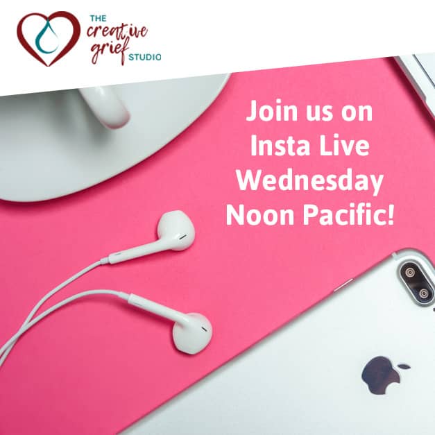 Phone and earbuds and slice of a coffee mug on a pink surface with words above that say Join us on Instagram Life Wednesday Noon Pacific with the Creative Grief Studio heart logo at the top left