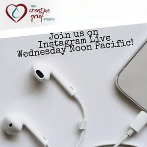 Phone and earbuds on a white surface with words above that say Join us on Instagram Life Wednesday Noon Pacific with the Creative Grief Studio heart logo at the top left