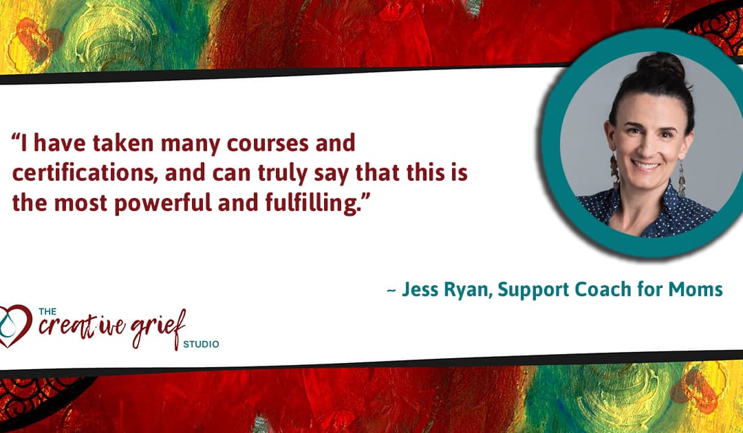 Certified Creative Grief Support Practitioner Jess Ryan says…