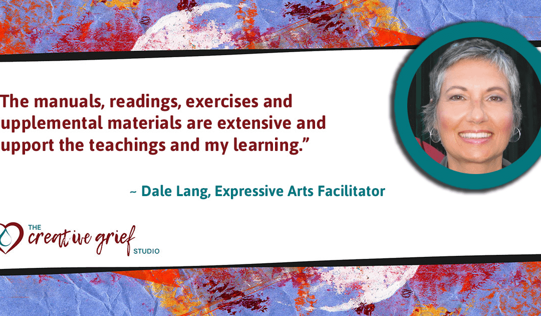 Certified Creative Grief Support Practitioner, Dale Lang, says…