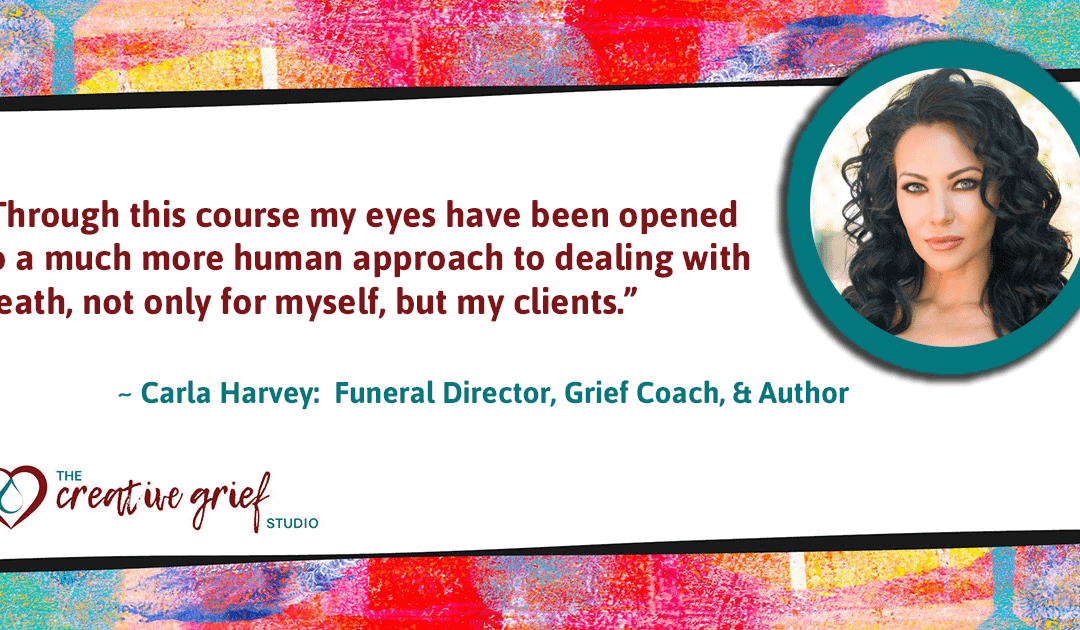 Certified Creative Grief Support Practitioner Carla Harvey says…
