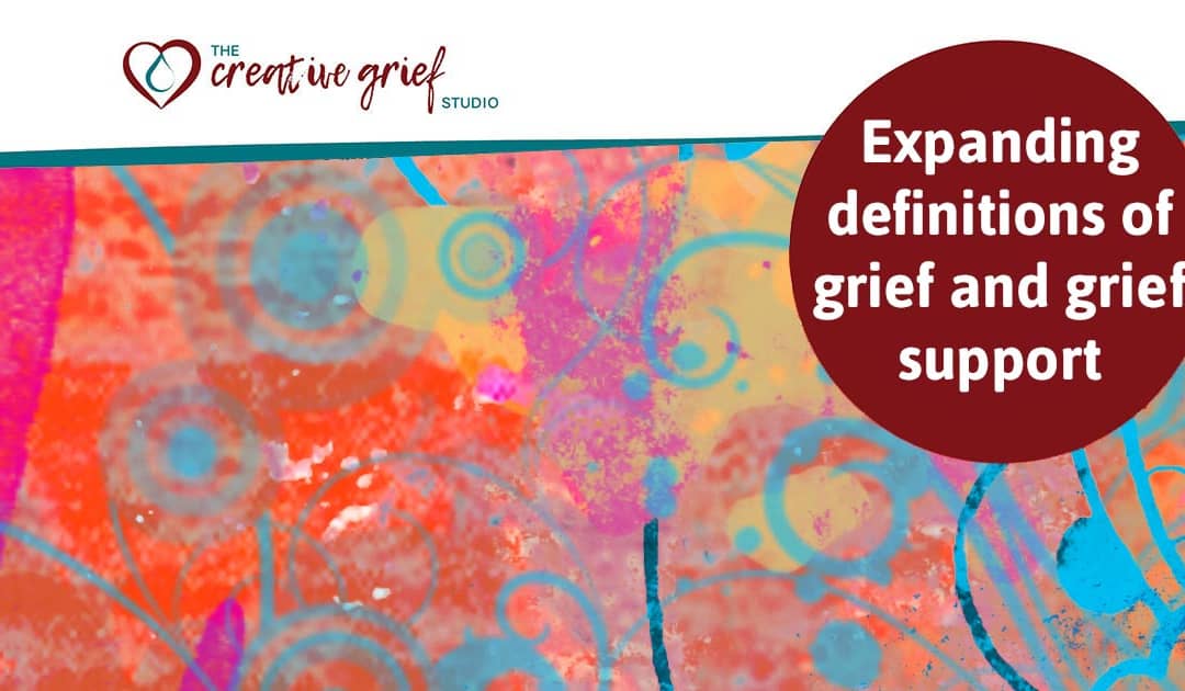 Expanding definitions of grief and the grief support we can offer