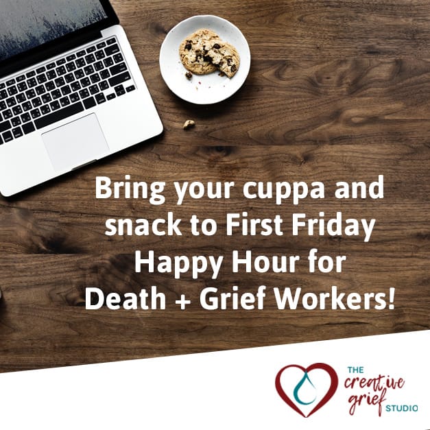 wooden desktop with laptop and cuppa coffee and the words "Bring your cuppa and snack to First Friday Happy Hour for Death + Grief Workers!" with the CGS logo in the bottom right